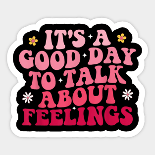 Its A Good Day To Talk About Feelings II Sticker